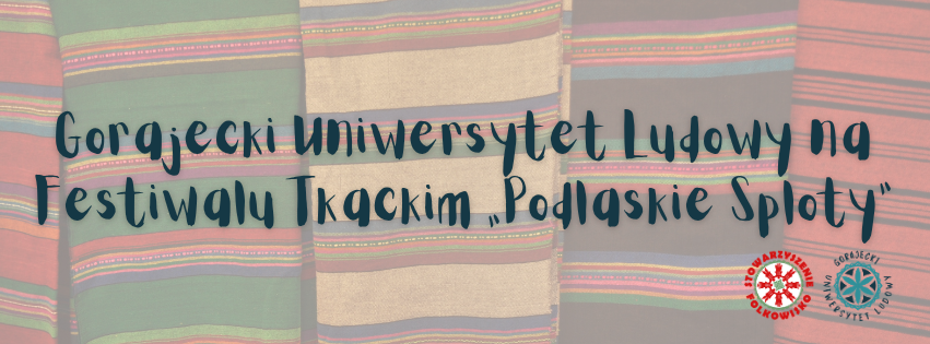 Gorajecki Uniwersytet Ludowy na Festiwalu Tkackim „Podlaskie Sploty”